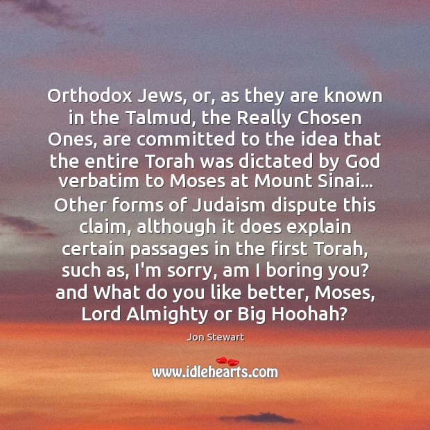 Orthodox Jews, or, as they are known in the Talmud, the Really Jon Stewart Picture Quote