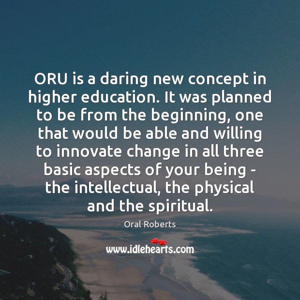 ORU is a daring new concept in higher education. It was planned Oral Roberts Picture Quote