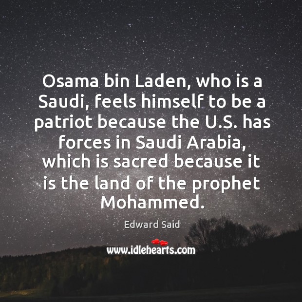 Osama bin Laden, who is a Saudi, feels himself to be a Edward Said Picture Quote