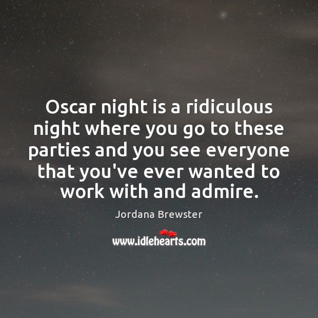 Oscar night is a ridiculous night where you go to these parties Jordana Brewster Picture Quote