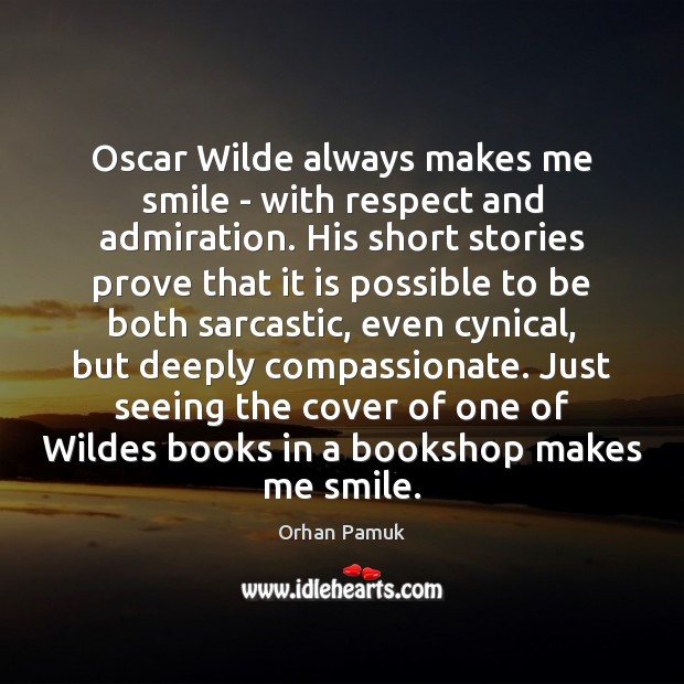 Oscar Wilde always makes me smile – with respect and admiration. His Orhan Pamuk Picture Quote