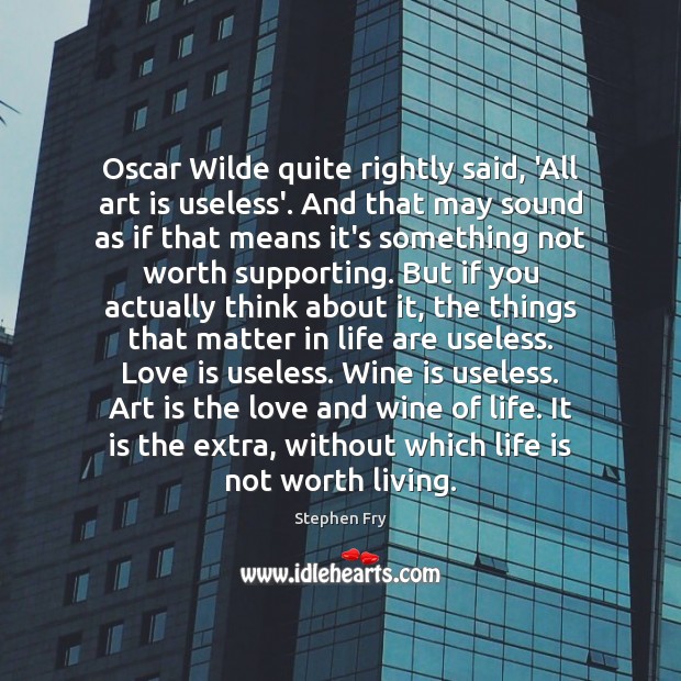 Oscar Wilde quite rightly said, ‘All art is useless’. And that may Love Is Quotes Image