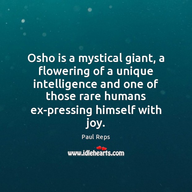 Osho is a mystical giant, a flowering of a unique intelligence and Paul Reps Picture Quote