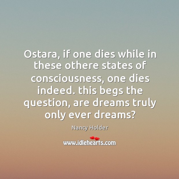 Ostara, if one dies while in these othere states of consciousness, one Nancy Holder Picture Quote