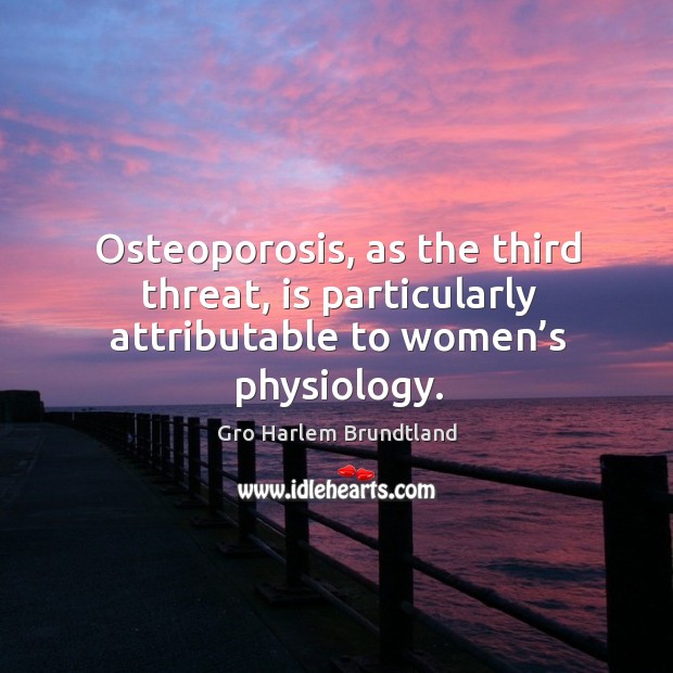 Osteoporosis, as the third threat, is particularly attributable to women’s physiology. Image