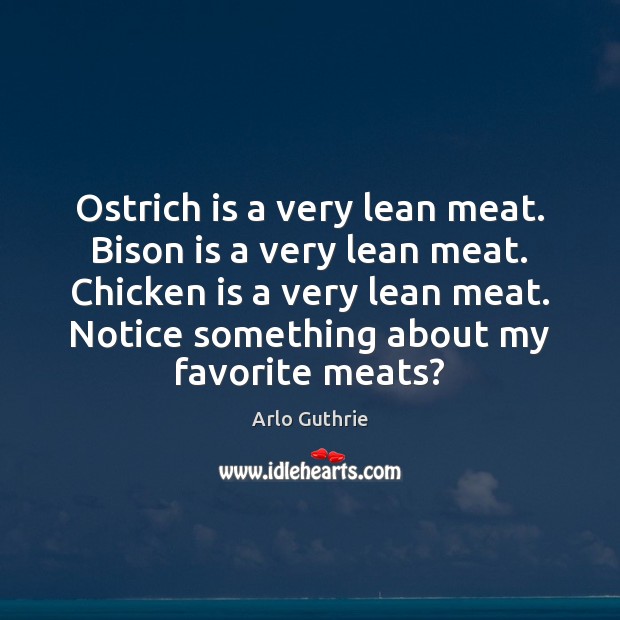 Ostrich is a very lean meat. Bison is a very lean meat. 