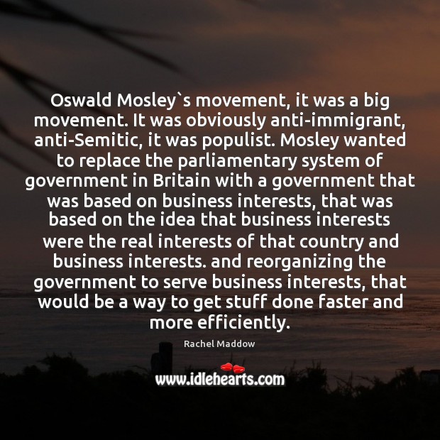 Oswald Mosley`s movement, it was a big movement. It was obviously Rachel Maddow Picture Quote