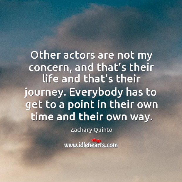 Other actors are not my concern, and that’s their life and that’s their journey. Journey Quotes Image