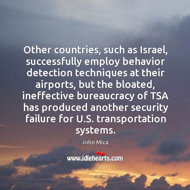 Other countries, such as israel, successfully employ behavior detection techniques at their airports John Mica Picture Quote