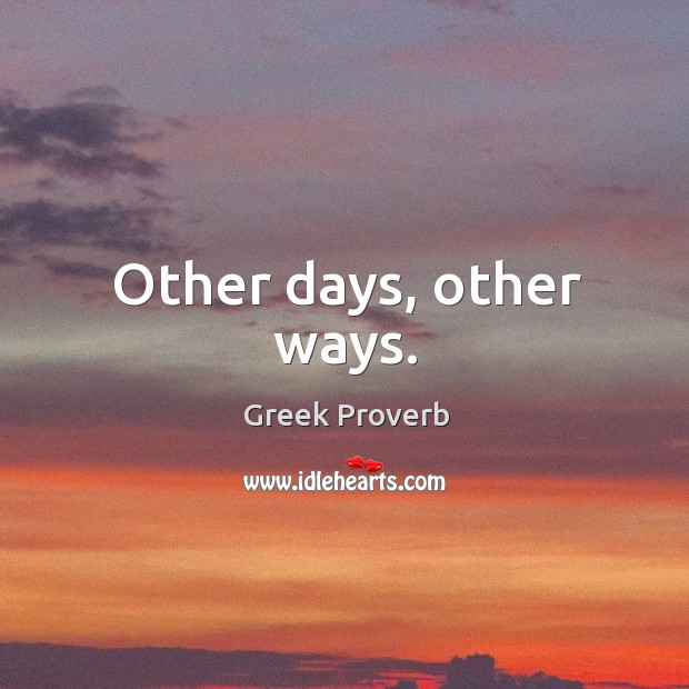 Other days, other ways. Greek Proverbs Image