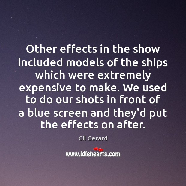 Other effects in the show included models of the ships which were Gil Gerard Picture Quote