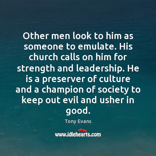 Other men look to him as someone to emulate. His church calls Tony Evans Picture Quote