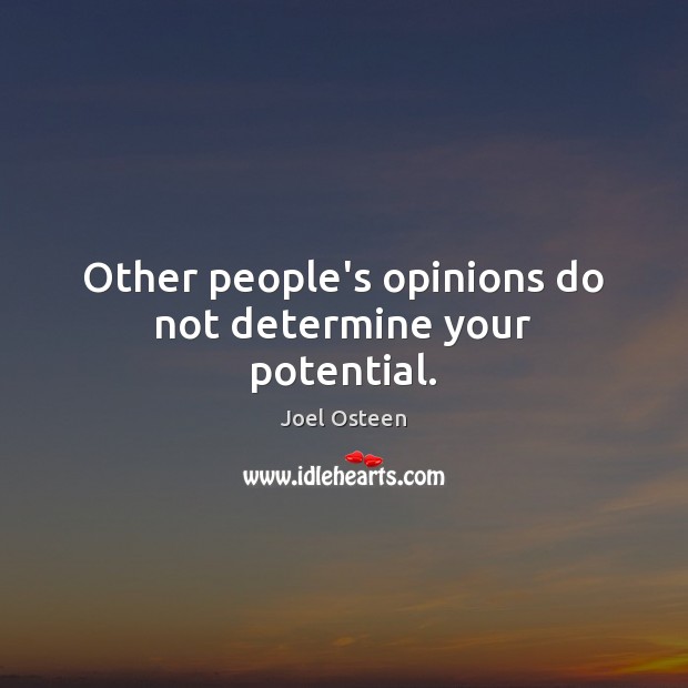 Other people’s opinions do not determine your potential. Image