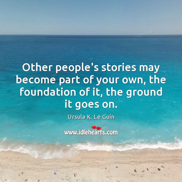 Other people’s stories may become part of your own, the foundation of Image