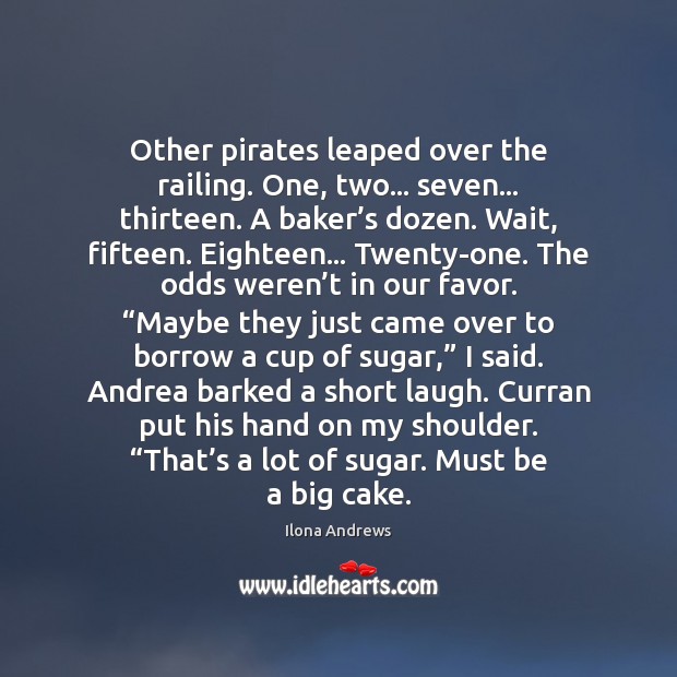 Other pirates leaped over the railing. One, two… seven… thirteen. A baker’ Image