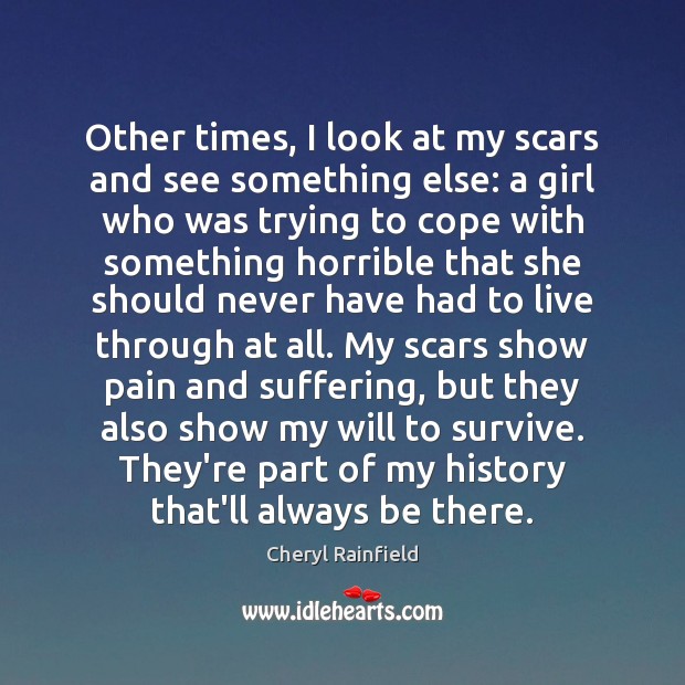 Other times, I look at my scars and see something else: a Cheryl Rainfield Picture Quote
