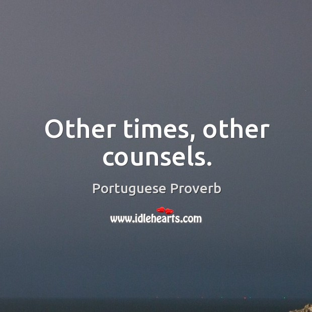 Other times, other counsels. Portuguese Proverbs Image