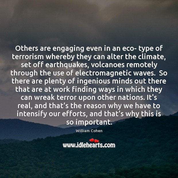 Others are engaging even in an eco- type of terrorism whereby they William Cohen Picture Quote