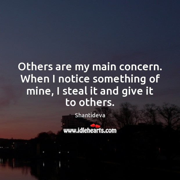 Others are my main concern. When I notice something of mine, I Shantideva Picture Quote