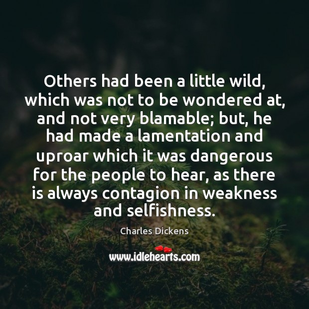 Others had been a little wild, which was not to be wondered Charles Dickens Picture Quote