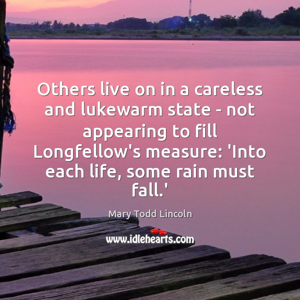Others live on in a careless and lukewarm state – not appearing Mary Todd Lincoln Picture Quote