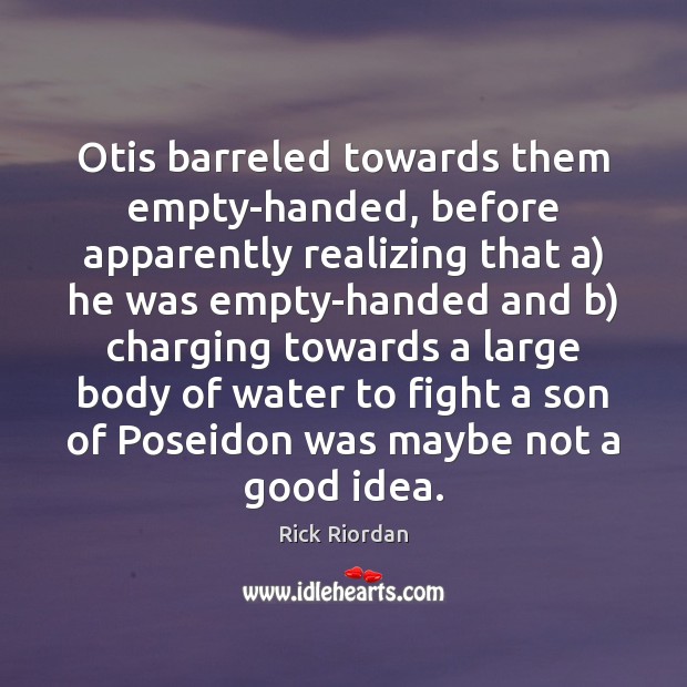 Otis barreled towards them empty-handed, before apparently realizing that a) he was Image