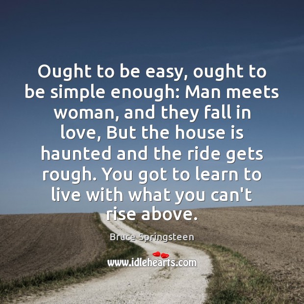 Ought to be easy, ought to be simple enough: Man meets woman, Bruce Springsteen Picture Quote