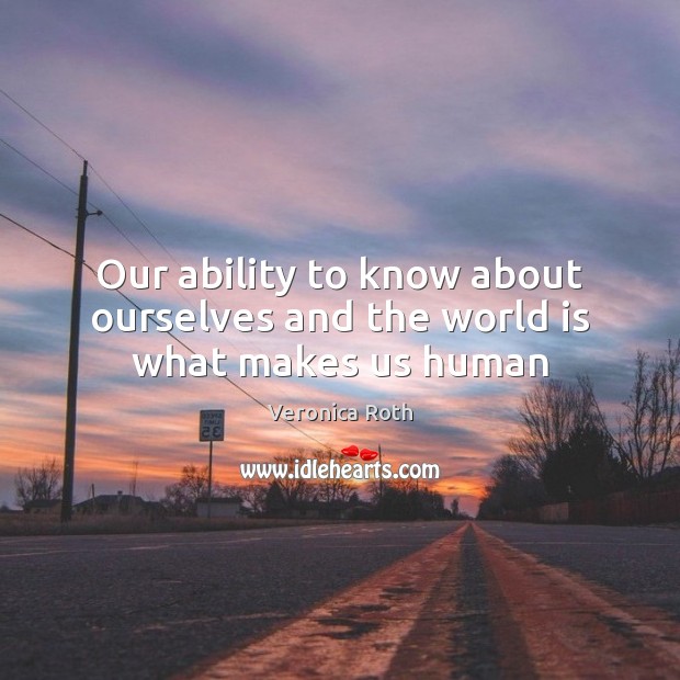 Our ability to know about ourselves and the world is what makes us human Image