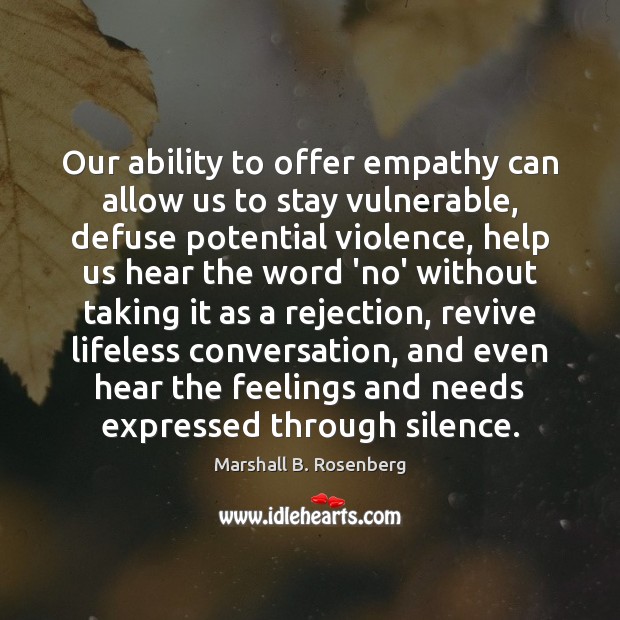 Our ability to offer empathy can allow us to stay vulnerable, defuse Marshall B. Rosenberg Picture Quote