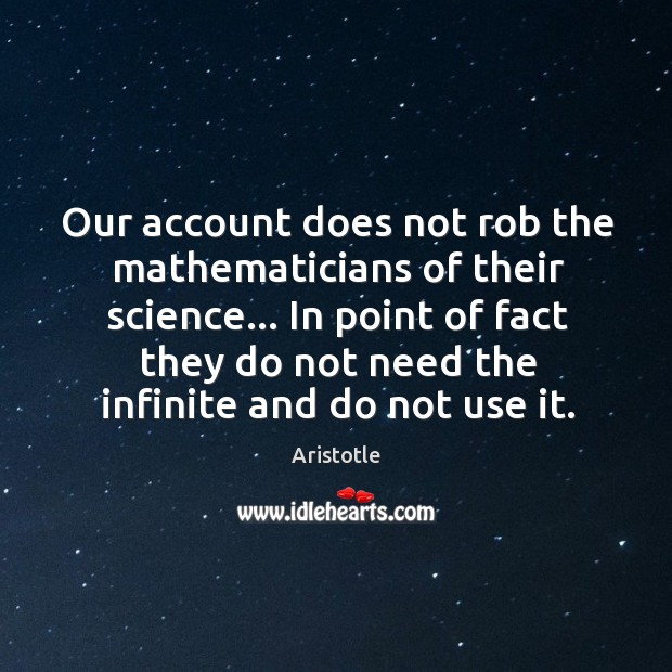 Our account does not rob the mathematicians of their science… In point Image