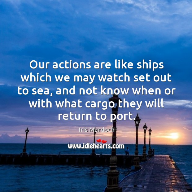 Our actions are like ships which we may watch set out to Image