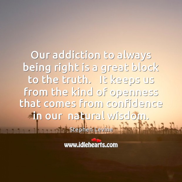Our addiction to always being right is a great block to the Image