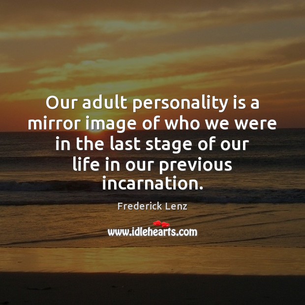 Our adult personality is a mirror image of who we were in Image