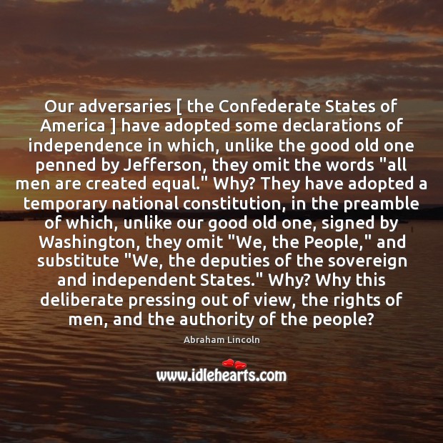 Our adversaries [ the Confederate States of America ] have adopted some declarations of Image