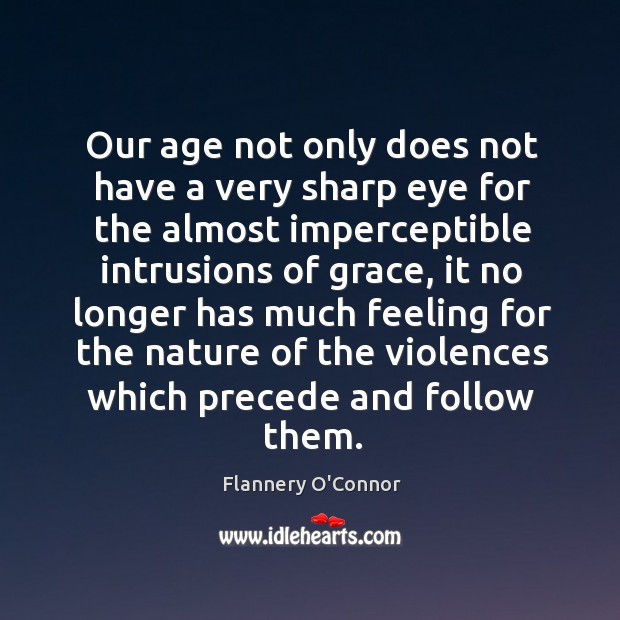Our age not only does not have a very sharp eye for Flannery O’Connor Picture Quote
