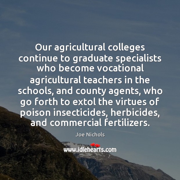 Our agricultural colleges continue to graduate specialists who become vocational agricultural teachers Joe Nichols Picture Quote