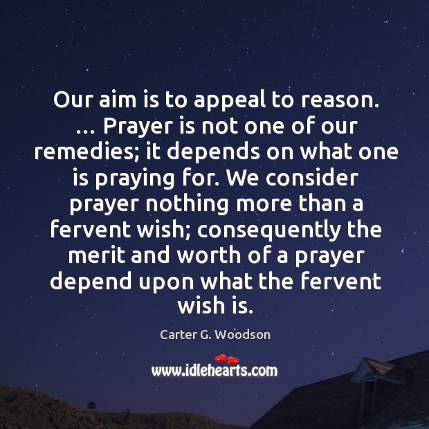 Our aim is to appeal to reason. … Prayer is not one of Prayer Quotes Image