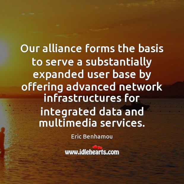 Our alliance forms the basis to serve a substantially expanded user base Eric Benhamou Picture Quote