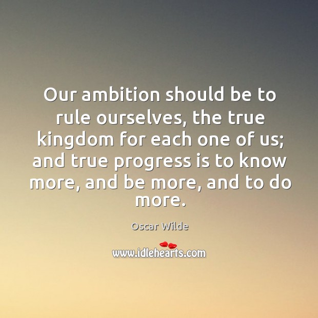Our ambition should be to rule ourselves, the true kingdom for each one of us; Image