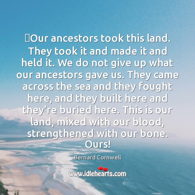 ‎Our ancestors took this land. They took it and made it and Don’t Give Up Quotes Image