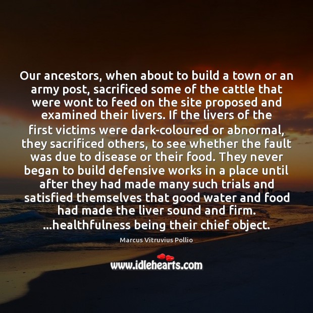 Our ancestors, when about to build a town or an army post, Marcus Vitruvius Pollio Picture Quote