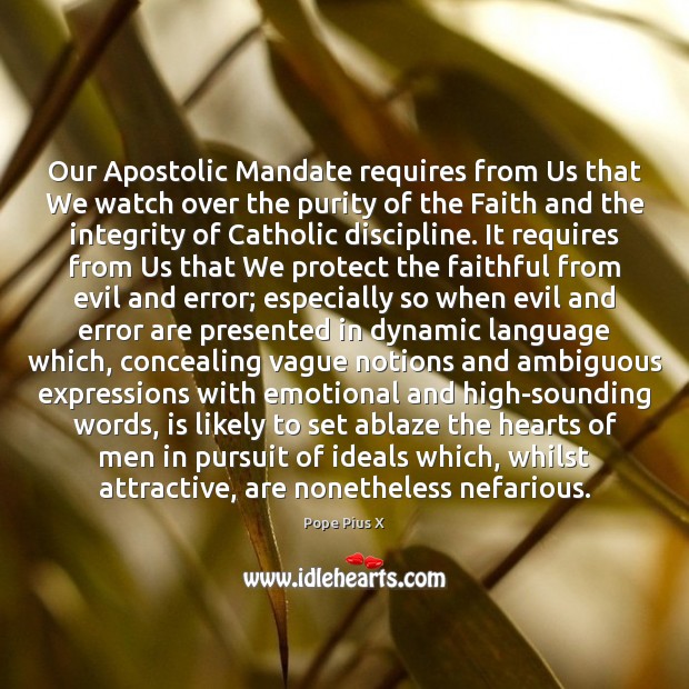 Our Apostolic Mandate requires from Us that We watch over the purity Pope Pius X Picture Quote