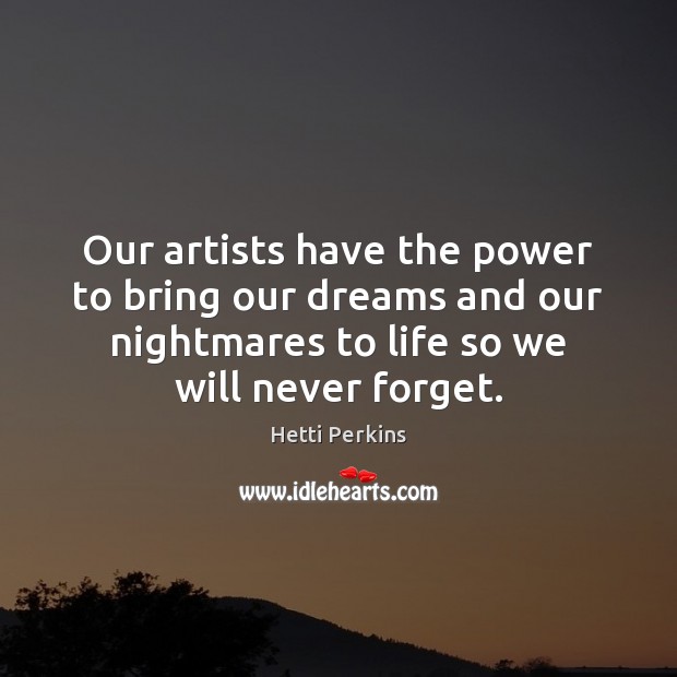 Our artists have the power to bring our dreams and our nightmares Hetti Perkins Picture Quote
