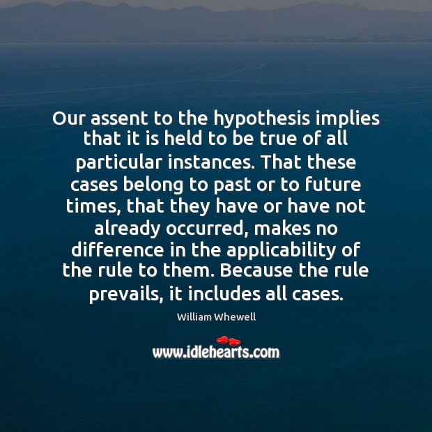Our assent to the hypothesis implies that it is held to be Image