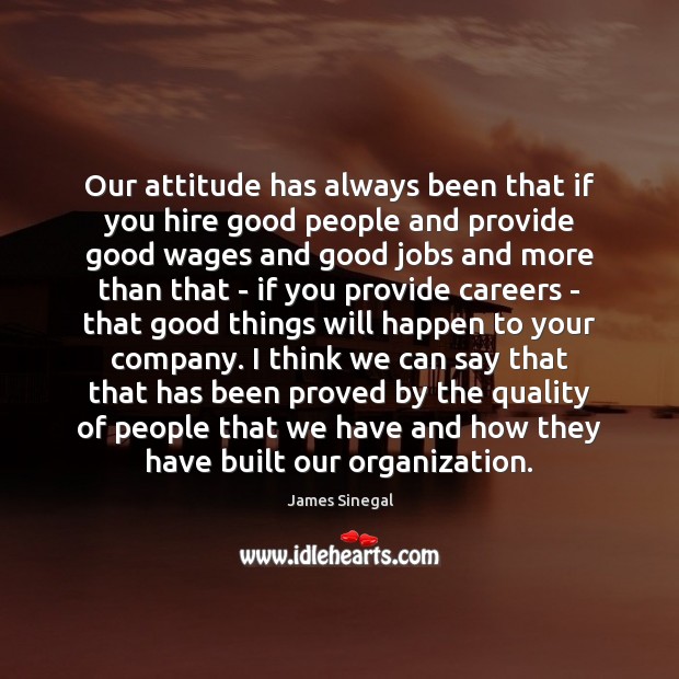 Our attitude has always been that if you hire good people and Image