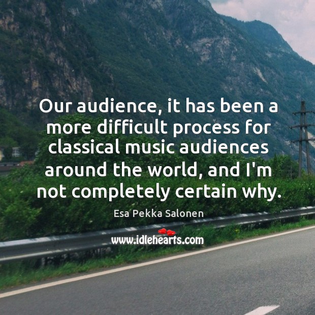 Our audience, it has been a more difficult process for classical music Image