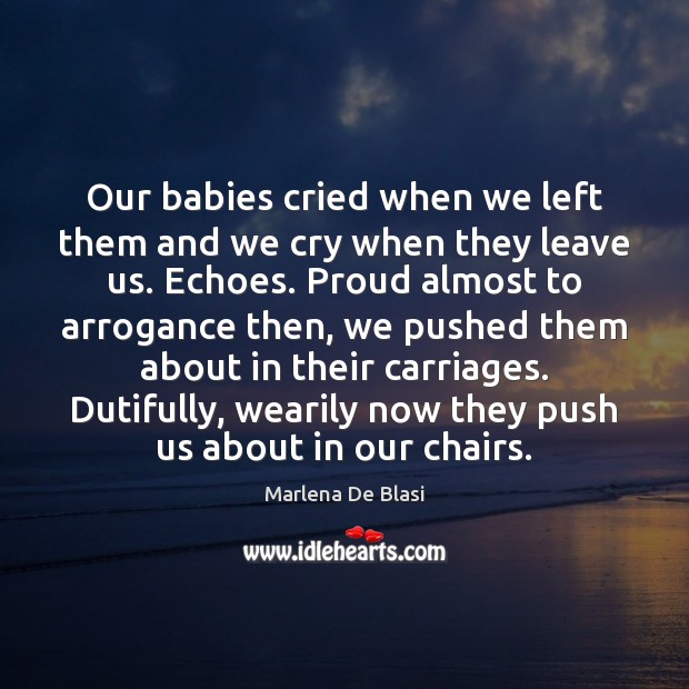 Our babies cried when we left them and we cry when they Marlena De Blasi Picture Quote