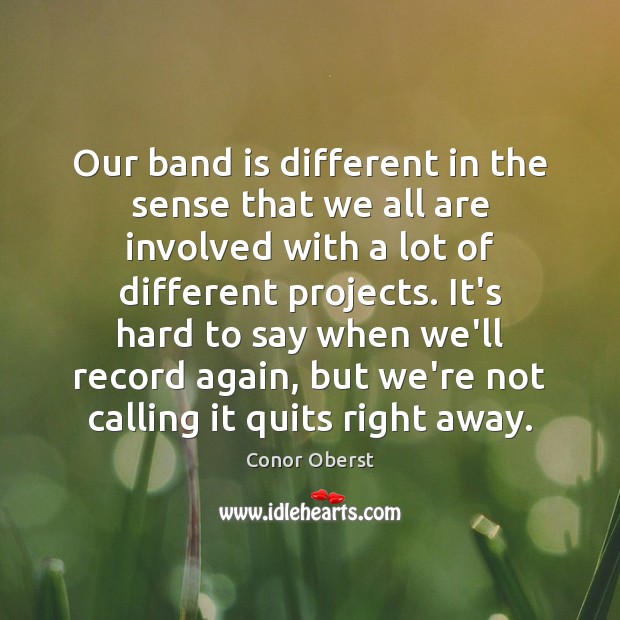 Our band is different in the sense that we all are involved Image