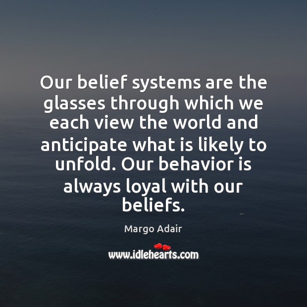 Our belief systems are the glasses through which we each view the Margo Adair Picture Quote