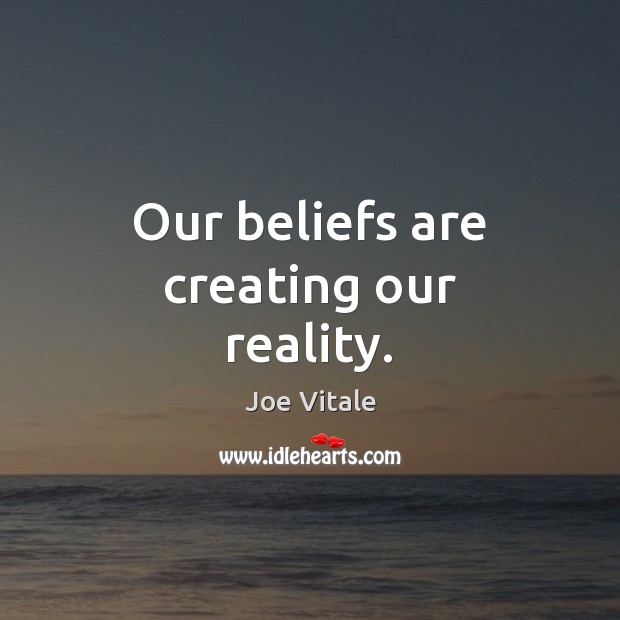 Our beliefs are creating our reality. Image